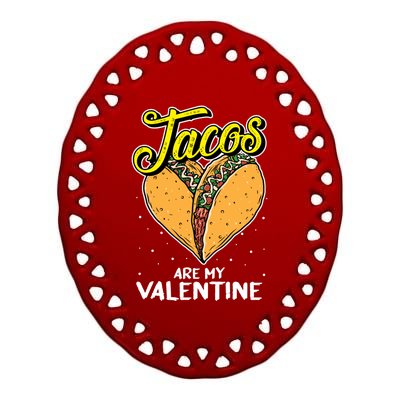 Tacos Are My Valentines Day Funny Heart Mexican Food Gift Ceramic Oval Ornament