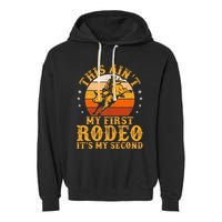 This AinT My First Rodeo ItS My Second Bull Riding Garment-Dyed Fleece Hoodie