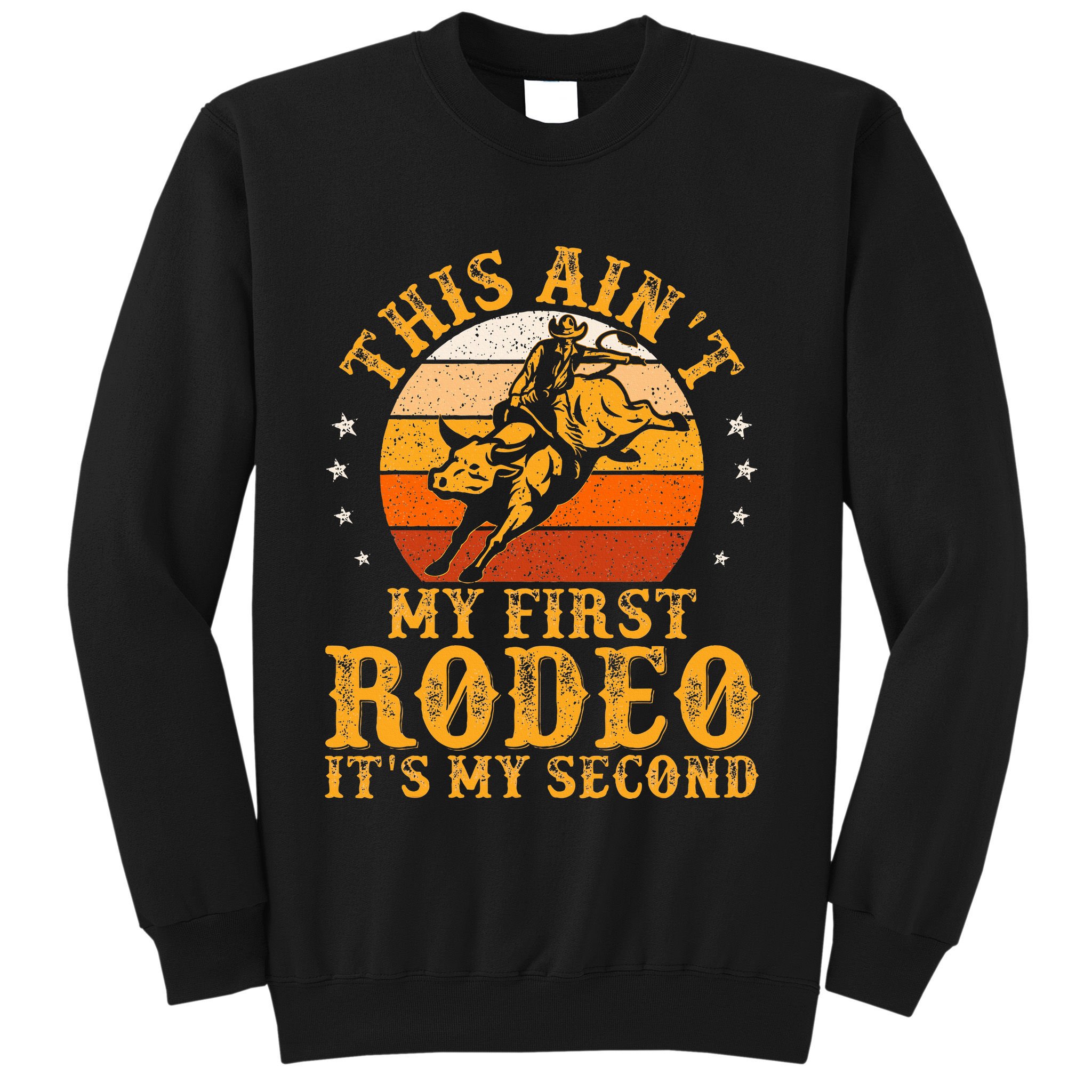 This AinT My First Rodeo ItS My Second Bull Riding Sweatshirt