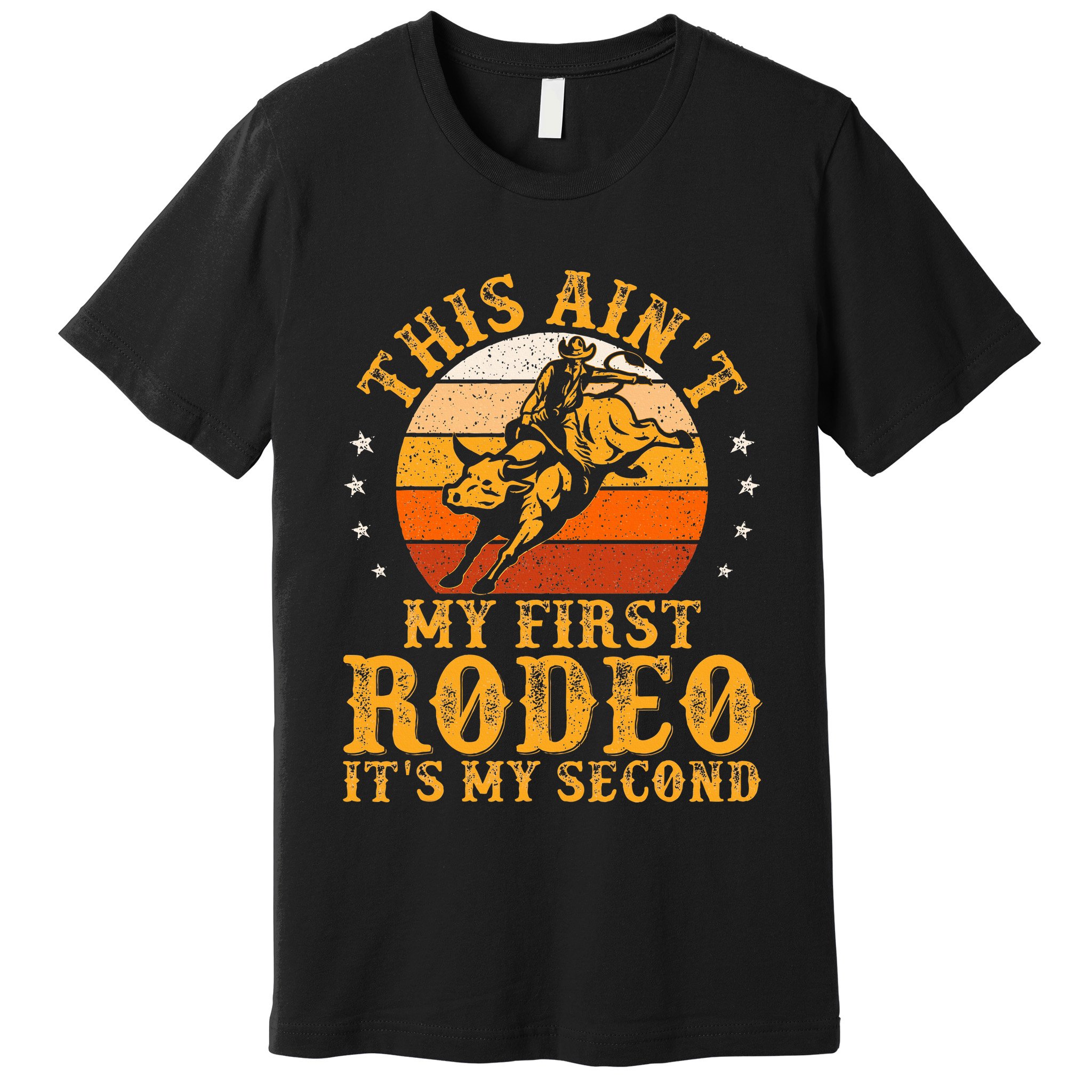 This AinT My First Rodeo ItS My Second Bull Riding Premium T-Shirt