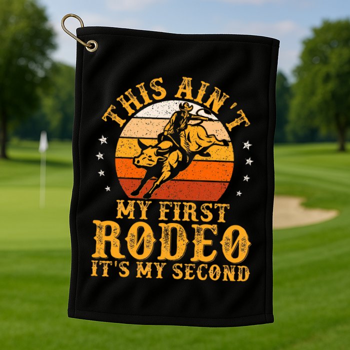 This AinT My First Rodeo ItS My Second Bull Riding Golf Towel