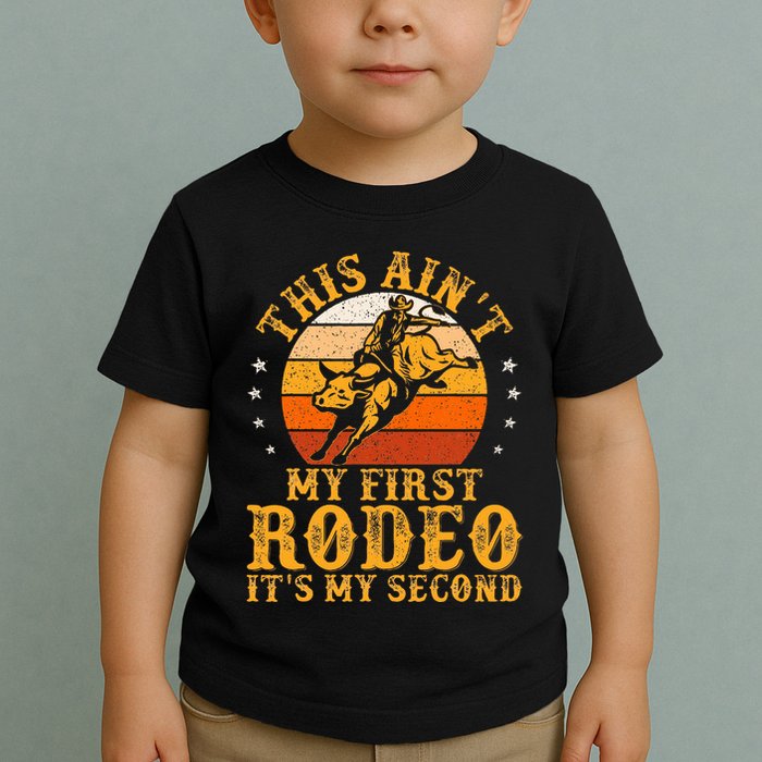 This AinT My First Rodeo ItS My Second Bull Riding Toddler T-Shirt