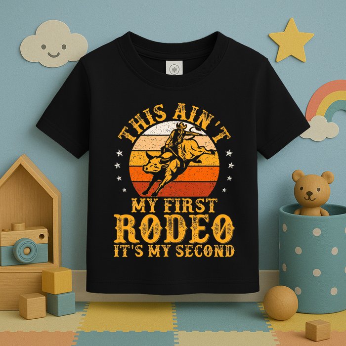 This AinT My First Rodeo ItS My Second Bull Riding Toddler T-Shirt