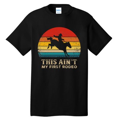 This AinT My First Rodeo Horse Riding Sunset Rodeo Tall T-Shirt