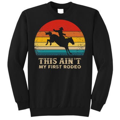 This AinT My First Rodeo Horse Riding Sunset Rodeo Tall Sweatshirt