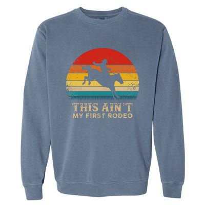 This AinT My First Rodeo Horse Riding Sunset Rodeo Garment-Dyed Sweatshirt