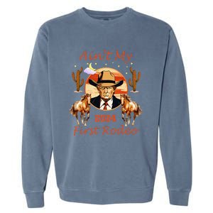 Trump AinT My First Rodeo Cowboy American Bull Riding Garment-Dyed Sweatshirt