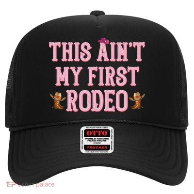 This Aint My First Rodeo Cowgirl Rodeo High Crown Mesh Back Trucker Hat