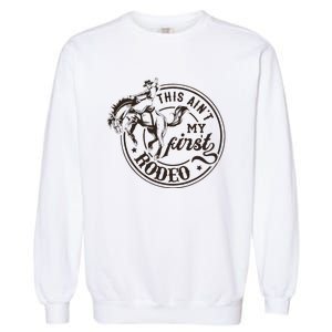 This AinT My First Rodeo Southern Western Cowboy Cowgirl Garment-Dyed Sweatshirt