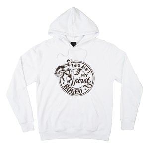 This AinT My First Rodeo Southern Western Cowboy Cowgirl Hoodie