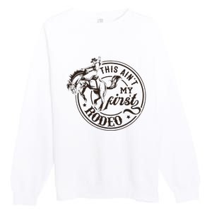 This AinT My First Rodeo Southern Western Cowboy Cowgirl Premium Crewneck Sweatshirt