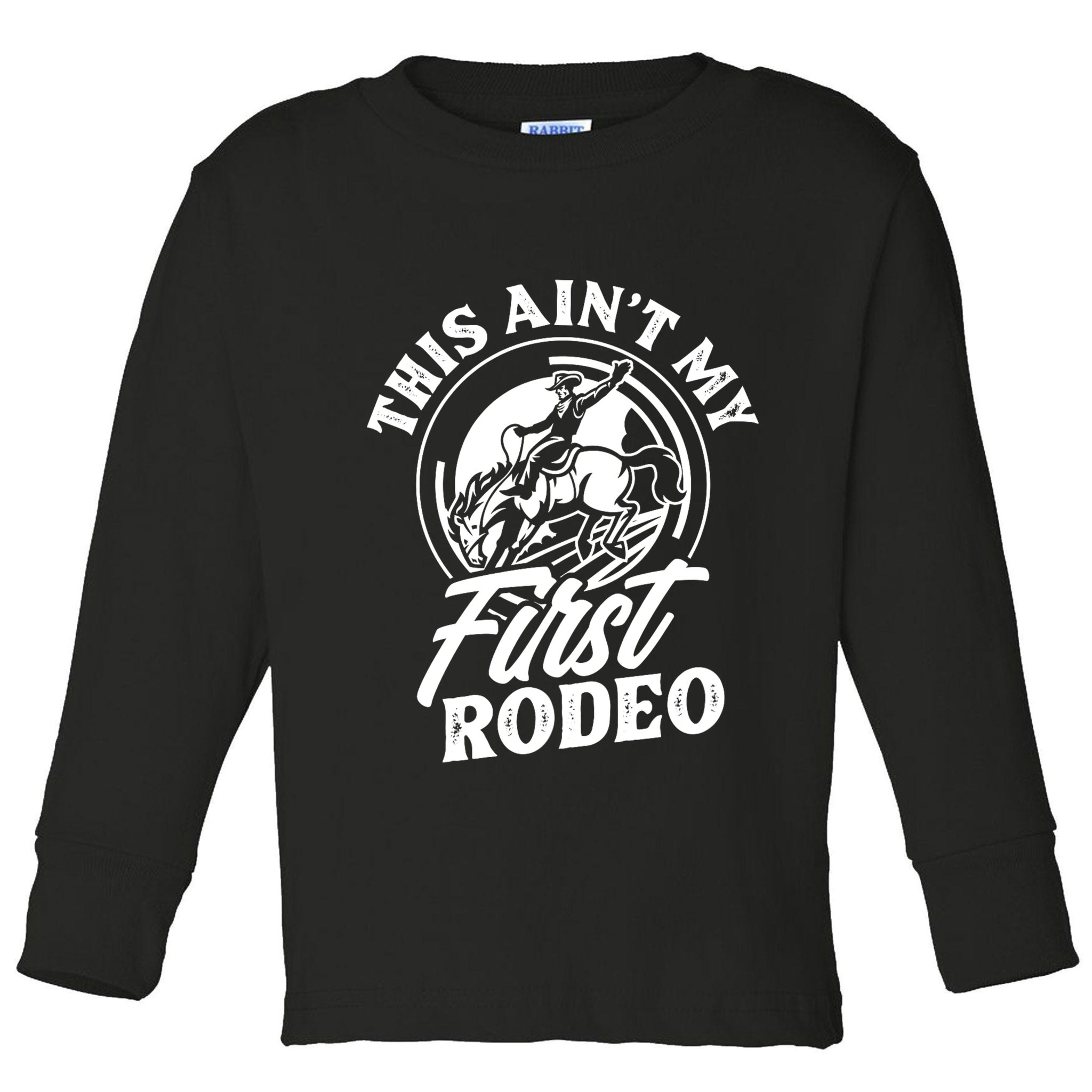 This AinT My First Rodeo Funny Cowboy Rodeo Bull Rider Toddler Long Sleeve Shirt
