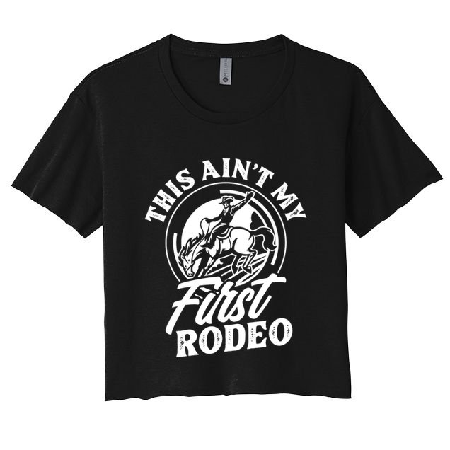 This AinT My First Rodeo Funny Cowboy Rodeo Bull Rider Crop Top