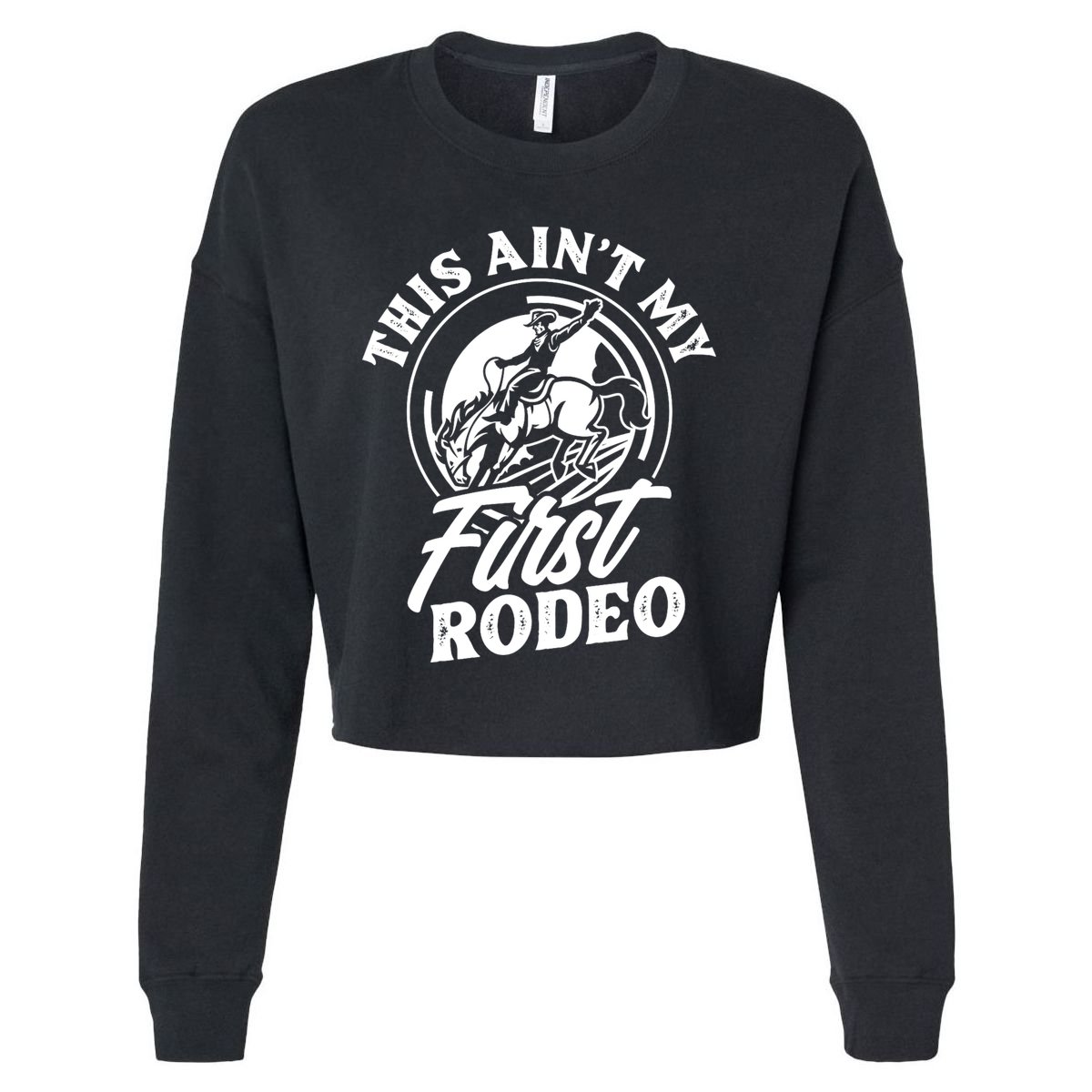 This AinT My First Rodeo Funny Cowboy Rodeo Bull Rider Cropped Pullover Crew