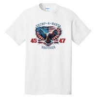 Trump A Mania 2024 Brother 45 47 Tall T-Shirt