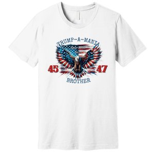 Trump A Mania 2024 Brother 45 47 Premium T-Shirt