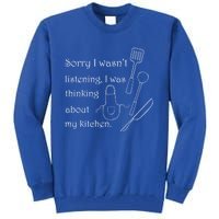 Thinking About My Kitchen Chef Cooking Baking Gift Tall Sweatshirt