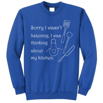 Thinking About My Kitchen Chef Cooking Baking Gift Tall Sweatshirt