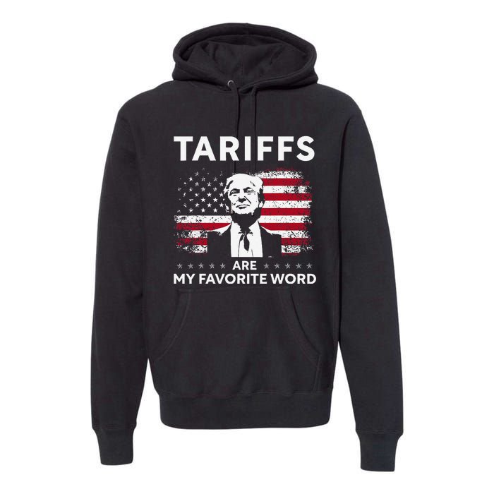 Tariffs Are My Favourite Word Donald Trump 2024 Funny Saying Premium Hoodie