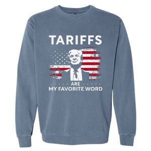 Tariffs Are My Favourite Word Donald Trump 2024 Funny Saying Garment-Dyed Sweatshirt