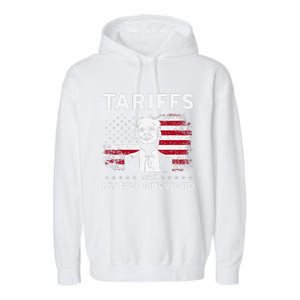 Tariffs Are My Favourite Word Donald Trump 2024 Funny Saying Garment-Dyed Fleece Hoodie