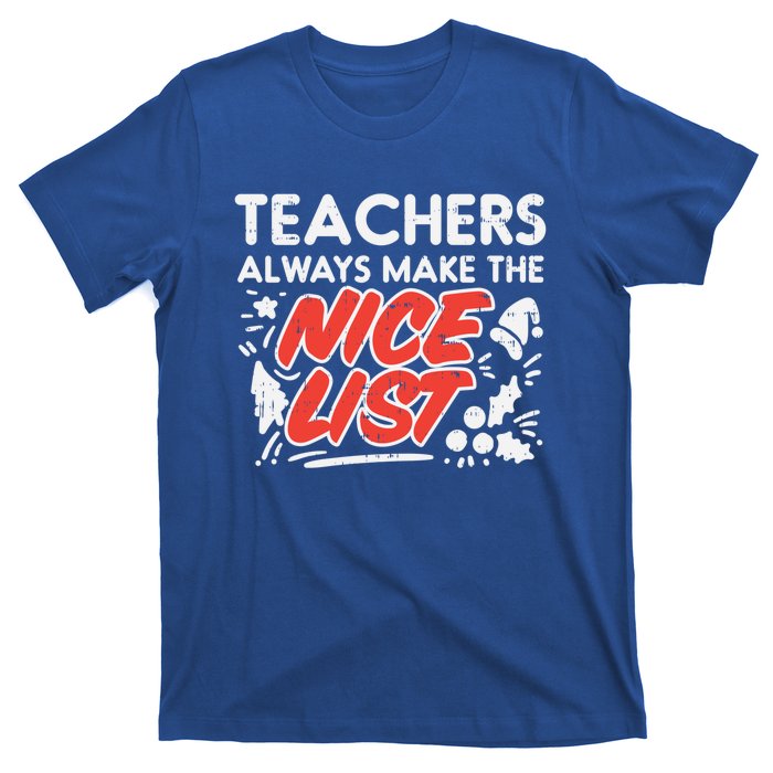 Teachers Always Make The Nice List Funny Christmas Xmas Gift T-Shirt