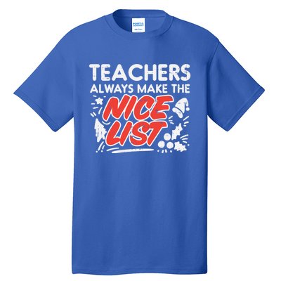 Teachers Always Make The Nice List Funny Christmas Xmas Gift Tall T-Shirt