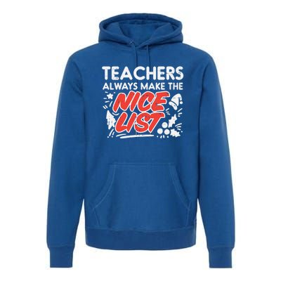 Teachers Always Make The Nice List Funny Christmas Xmas Gift Premium Hoodie