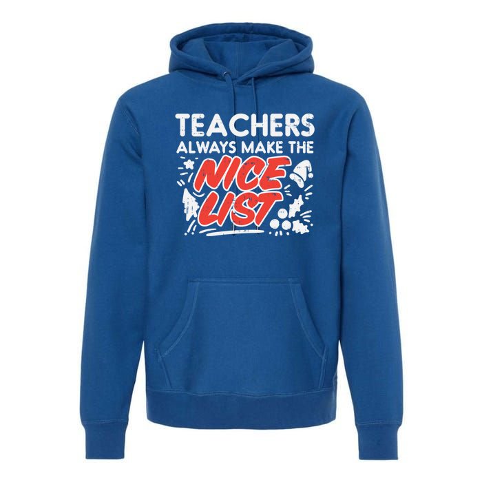 Teachers Always Make The Nice List Funny Christmas Xmas Gift Premium Hoodie