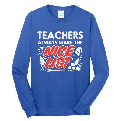 Teachers Always Make The Nice List Funny Christmas Xmas Gift Tall Long Sleeve T-Shirt