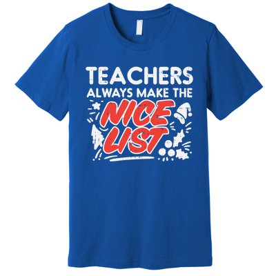 Teachers Always Make The Nice List Funny Christmas Xmas Gift Premium T-Shirt