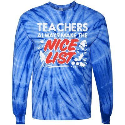 Teachers Always Make The Nice List Funny Christmas Xmas Gift Tie-Dye Long Sleeve Shirt