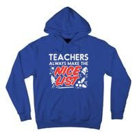 Teachers Always Make The Nice List Funny Christmas Xmas Gift Tall Hoodie