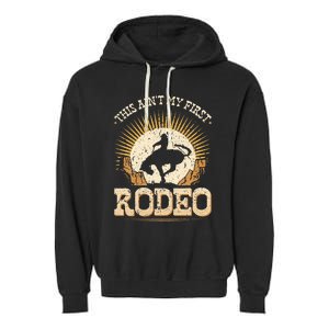 This Aint My First Rodeo Garment-Dyed Fleece Hoodie