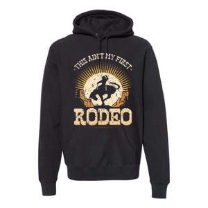 This Aint My First Rodeo Premium Hoodie