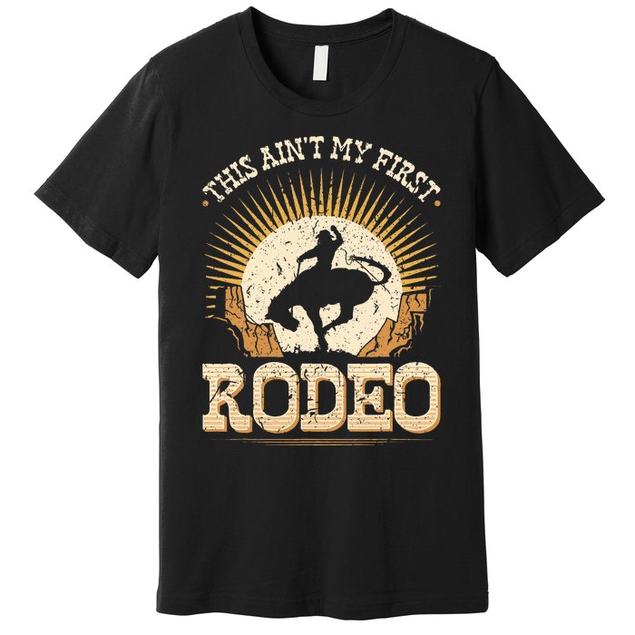 This Aint My First Rodeo Premium T-Shirt