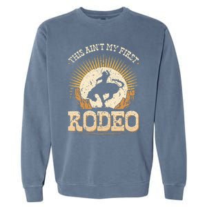 This Aint My First Rodeo Garment-Dyed Sweatshirt