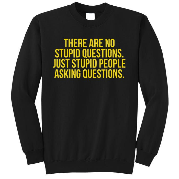 There Are No Stupid Questions Just Stupid People Asking Tall Sweatshirt