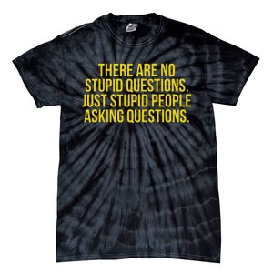 There Are No Stupid Questions Just Stupid People Asking Tie-Dye T-Shirt