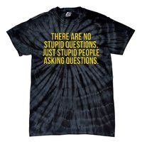 There Are No Stupid Questions Just Stupid People Asking Tie-Dye T-Shirt