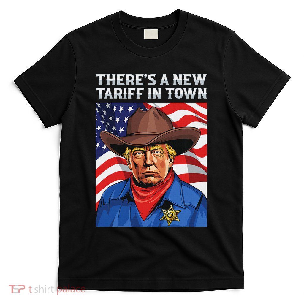 ThereS A New Tariff In Town President Donald Trump Import T-Shirt