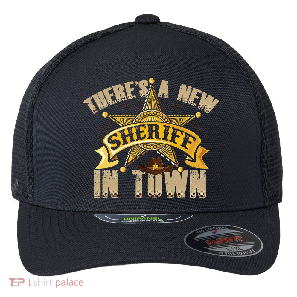 ThereS A New Sheriff In Town Deputy Sheriff Police Officer Flexfit Unipanel Trucker Cap