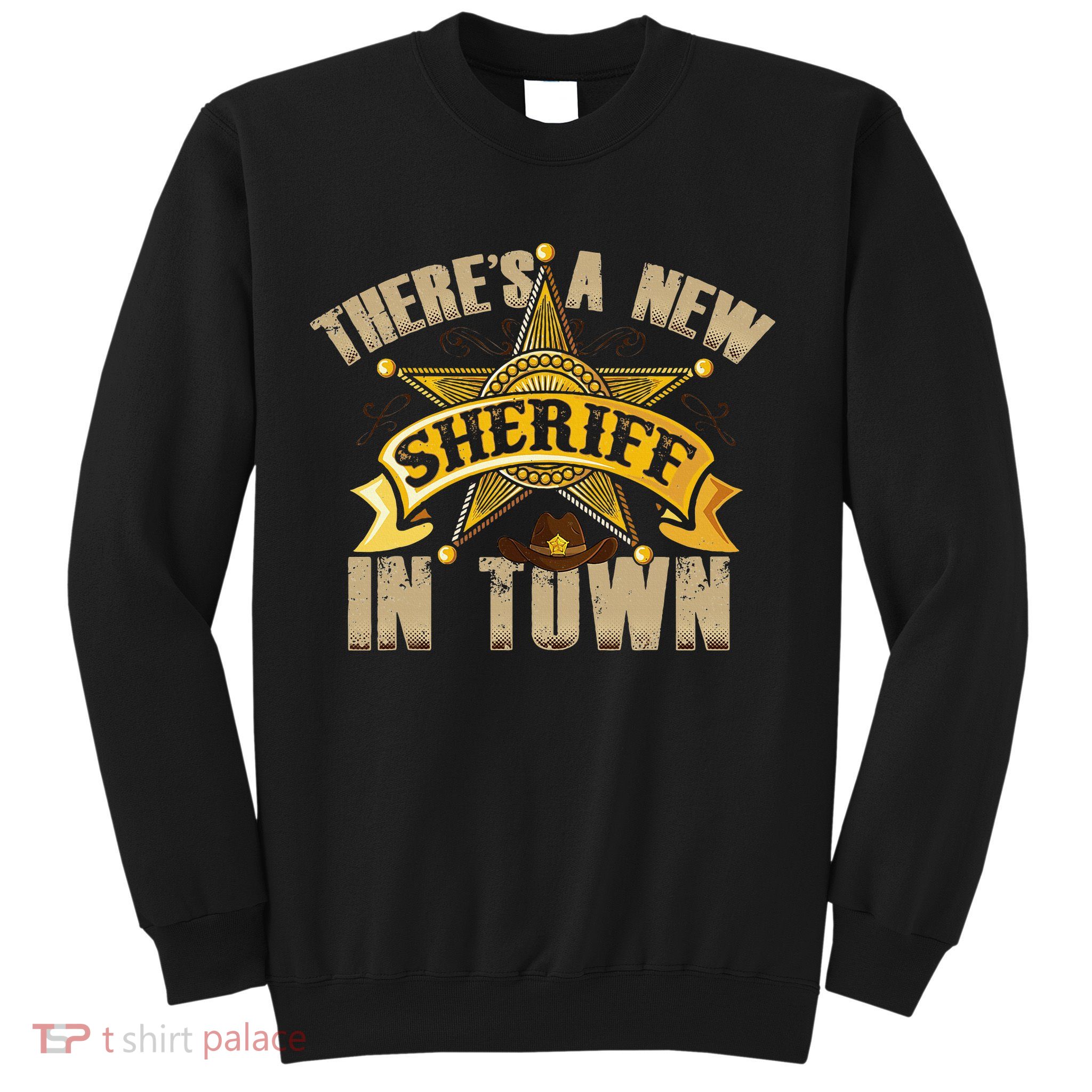 ThereS A New Sheriff In Town Deputy Sheriff Police Officer Sweatshirt