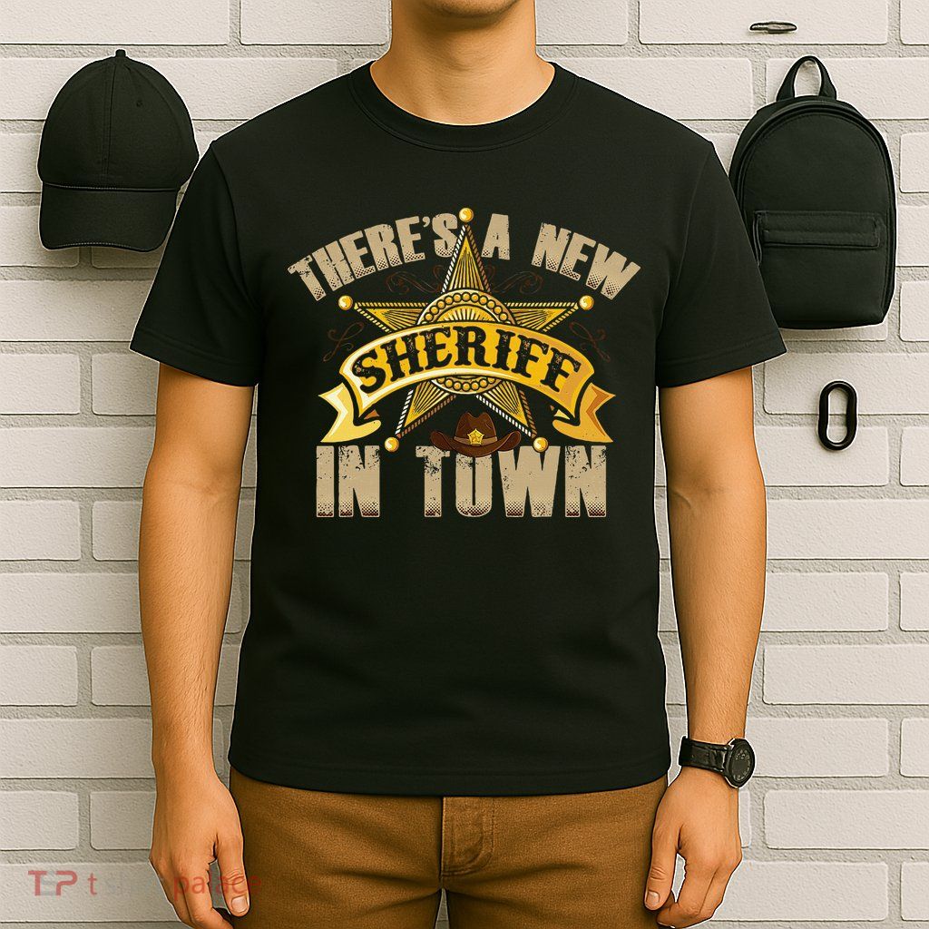 ThereS A New Sheriff In Town Deputy Sheriff Police Officer T-Shirt
