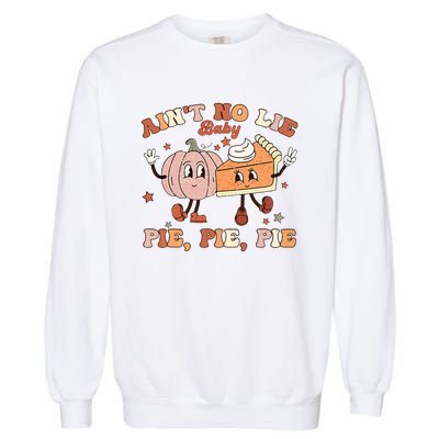 Thanksgiving Ain't No Lie Baby Pie Pie Pie Thankful Groovy Garment-Dyed Sweatshirt