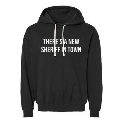 Theres A New Sheriff In Town Garment-Dyed Fleece Hoodie