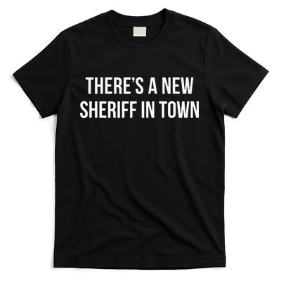 Theres A New Sheriff In Town T-Shirt