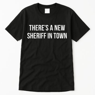Theres A New Sheriff In Town Tall T-Shirt