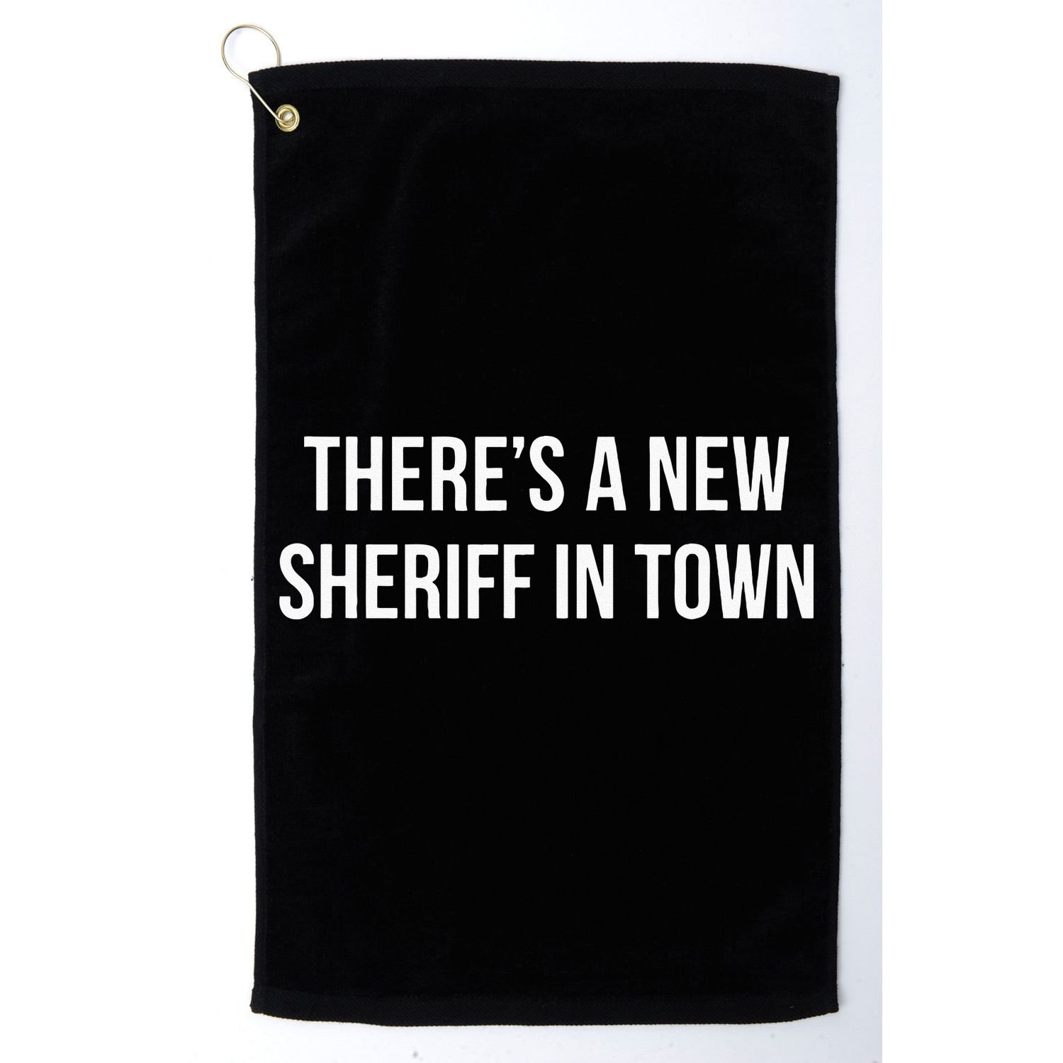 Theres A New Sheriff In Town Golf Towel