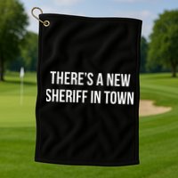 Theres A New Sheriff In Town Golf Towel